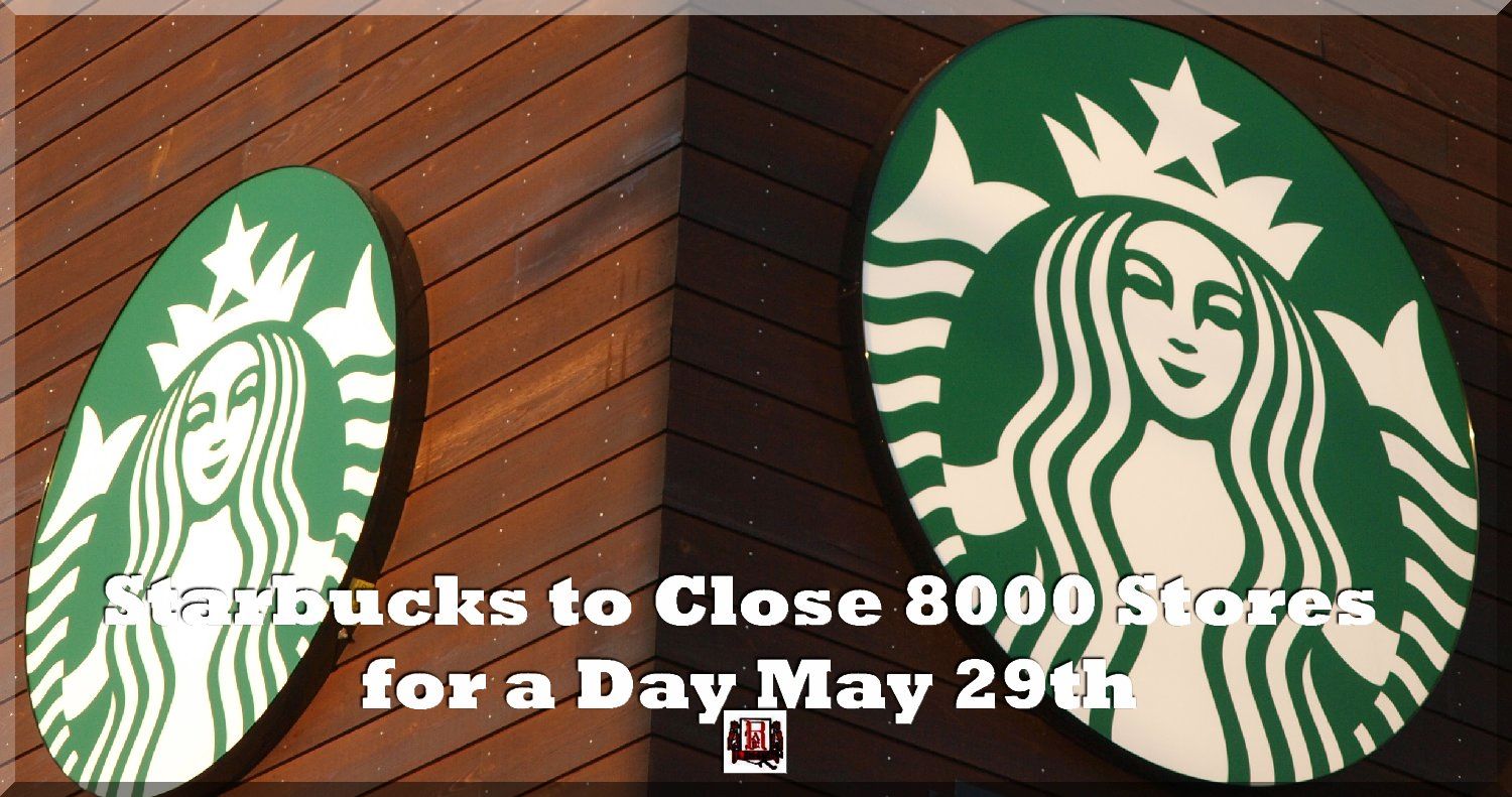 Starbucks to Close 8000 Stores for a Day May 29th